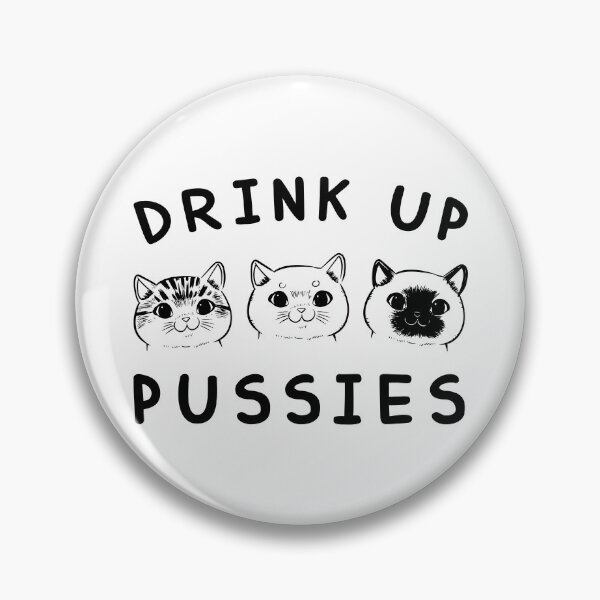 Item preview, DRINK UP PUSSIES designed and sold by KRIEAYTION.