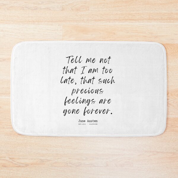 Item preview, 12 Persuasion Quotes Jane Austen Quotes 220717  Tell me not that I am too late, that such precious feelings are gone forever. designed and sold by QuotesGalore.