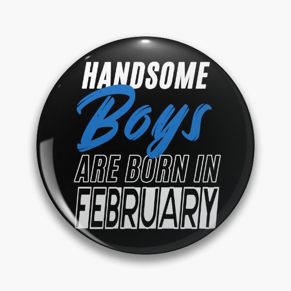 Item preview, Handsome Boys Are Born In February Funny Birthday Quote designed and sold by BK-Fishing.