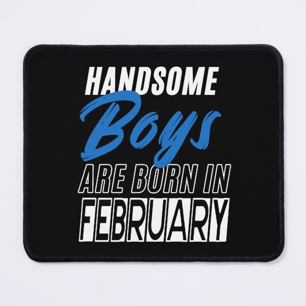Item preview, Handsome Boys Are Born In February Funny Birthday Quote designed and sold by BK-Fishing.