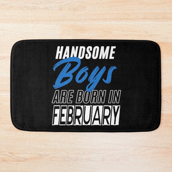 Item preview, Handsome Boys Are Born In February Funny Birthday Quote designed and sold by BK-Fishing.