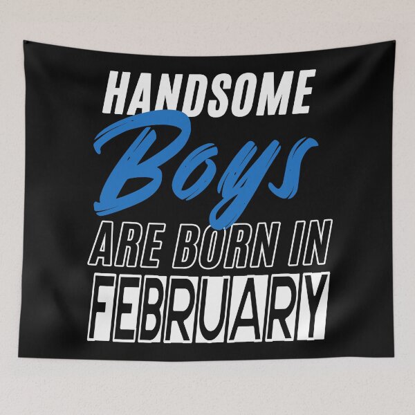 Item preview, Handsome Boys Are Born In February Funny Birthday Quote designed and sold by BK-Fishing.