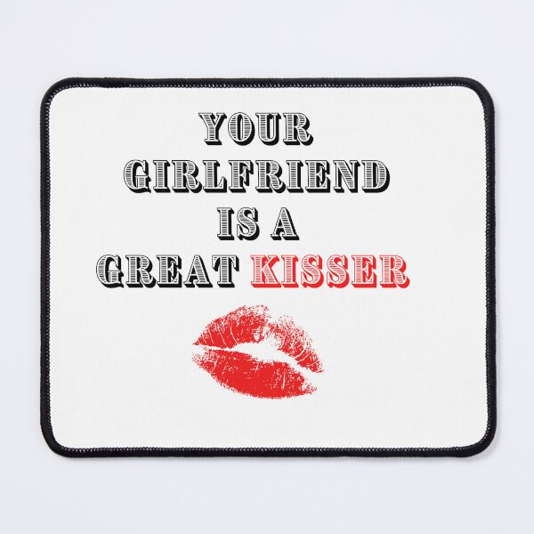 Item preview, you girlfriend is a great kisser designed and sold by Napoprasanna.