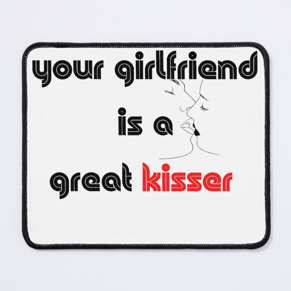Item preview, you girlfriend is a great kisser designed and sold by Napoprasanna.