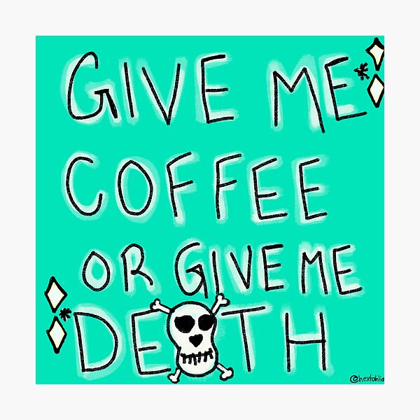 COFFEE OR DEATH Photographic Print