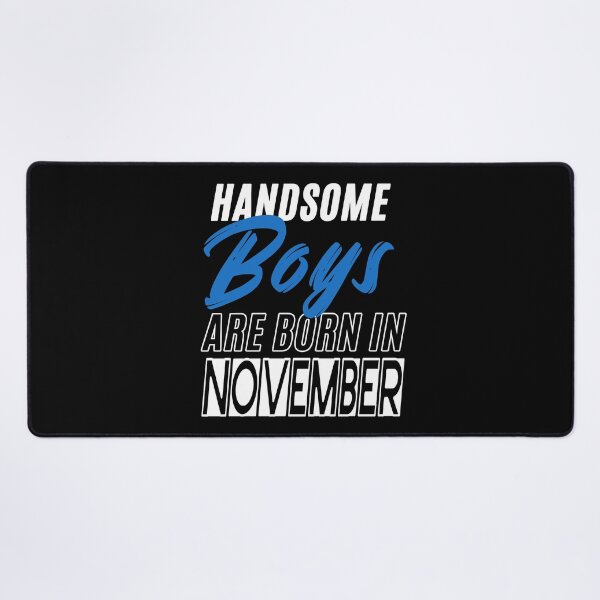 Item preview, Handsome Boys Are Born In November Funny Birthday Quote designed and sold by BK-Fishing.