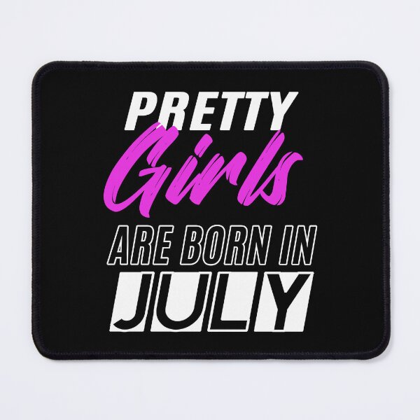 Item preview, Pretty Girls Are Born In July Funny Birthday Quote designed and sold by BK-Fishing.