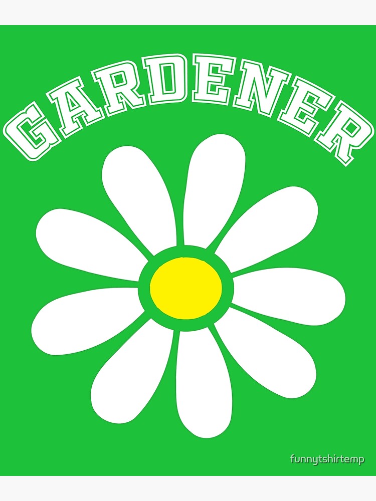 "Gardener Daisy Garden Flower Cute Happy Flower" Poster for Sale by