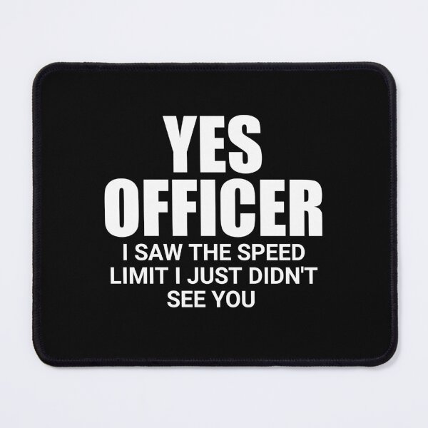 Item preview, Yes officer I saw the speed limit I just didn't see you designed and sold by Eriksonshop.
