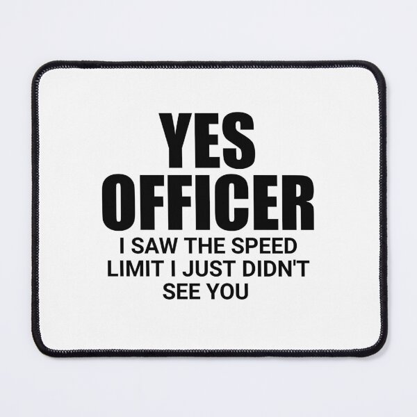 Item preview, Yes officer I saw the speed limit I just didn't see you designed and sold by Eriksonshop.