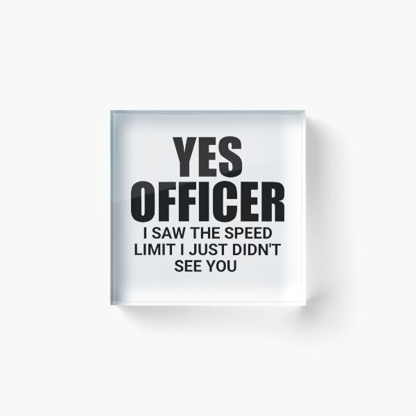 Item preview, Yes officer I saw the speed limit I just didn't see you designed and sold by Eriksonshop.