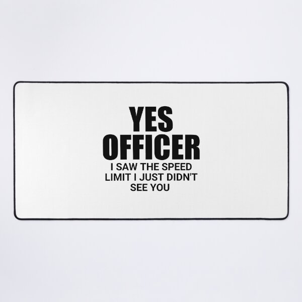 Item preview, Yes officer I saw the speed limit I just didn't see you designed and sold by Eriksonshop.