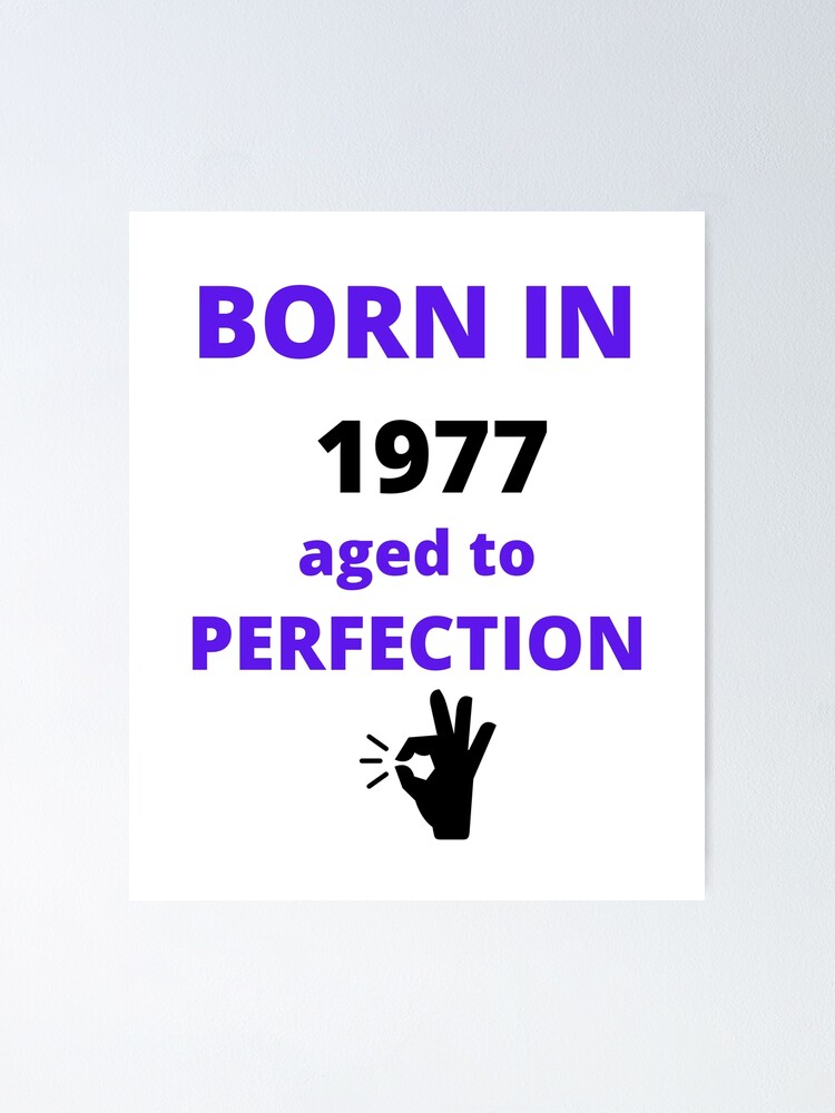 "Born In 1977 Brought Into Life BY Birth Along With Hereditary