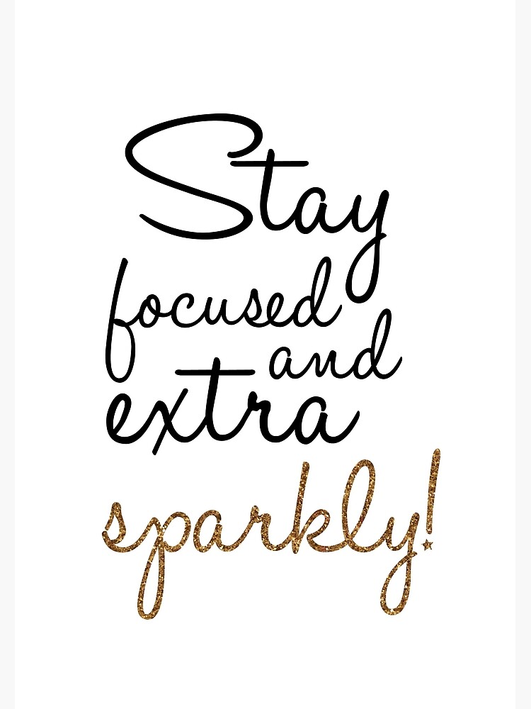 stay-focused-and-extra-sparkly-poster-for-sale-by-meeperoon-redbubble