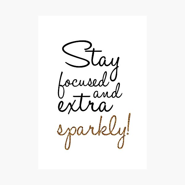 stay focused and extra sparkly Photographic Print