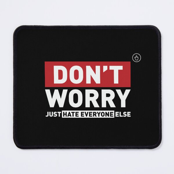 Item preview, Don't Worry Just Hate Everyone Else Funny designed and sold by NS-New-Standard.