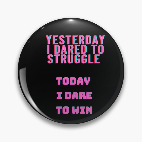 Item preview, Yesterday i dared to struggle. Today i dare to win. designed and sold by ammaruh.