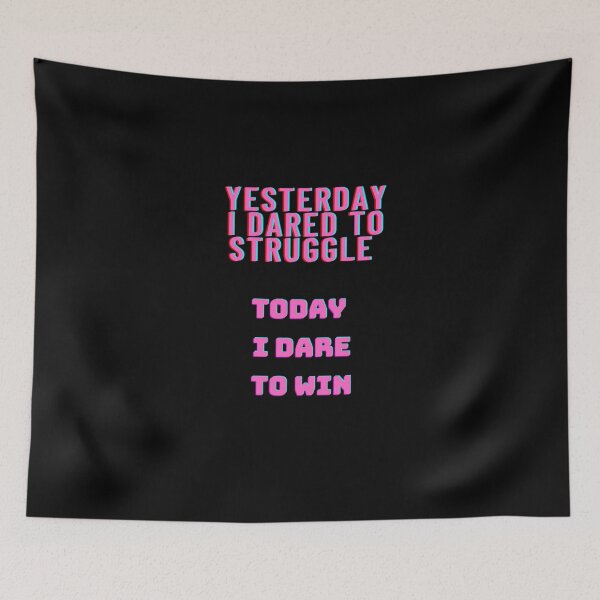 Item preview, Yesterday i dared to struggle. Today i dare to win. designed and sold by ammaruh.