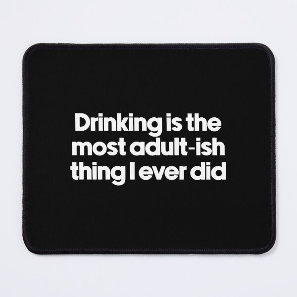 Item preview, drinking is the most adult-ish thing i ever did designed and sold by NastySquad.