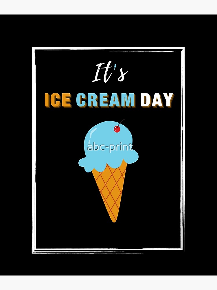 "It's Ice Cream Day National Ice Cream Day Art" Poster for Sale by abc