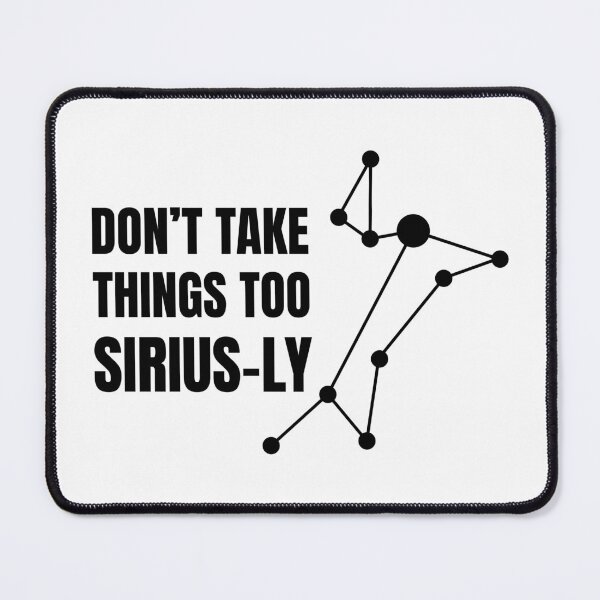 Item preview, Don't take things too Sirius-ly | Sirius Star (BLACK DESIGN) designed and sold by EleannaInSpace.