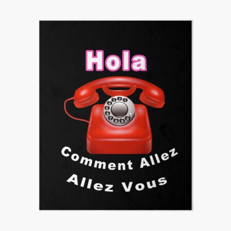 Hola, Comment allez allez vous,