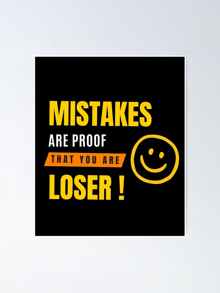 Mistakes are Proof That You are Loser Funny Quotes Mistakes are Proof That You are Loser Funny Quotes