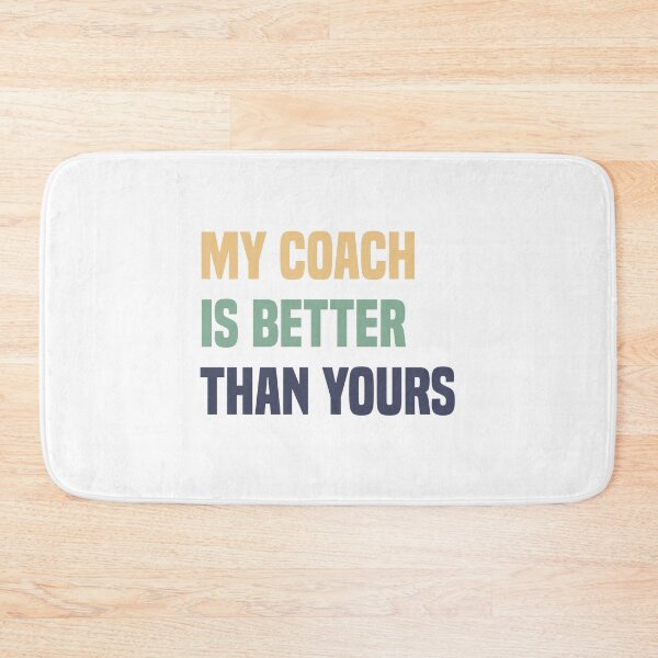 Item preview,  My Coach Is Better Than Yours  designed and sold by medbdj.