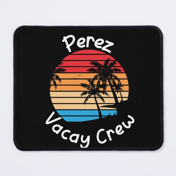 Item preview, Perez Vacay Crew Perez Family Vacation designed and sold by RoguePixel.