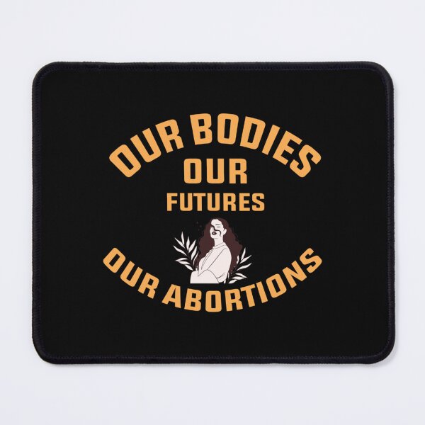Item preview, our bodies our futures our abortions designed and sold by ArcuteDesign.