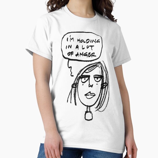 I'm Holding In A Lot Of Anger Classic T-Shirt