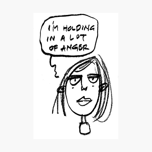 I'm Holding In A Lot Of Anger Photographic Print