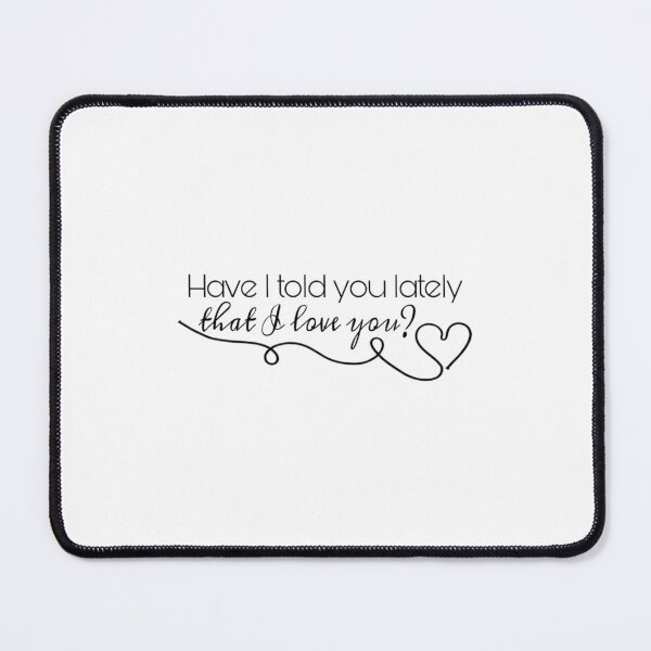 Item preview, Have I told you lately that I love you   designed and sold by OralieTerry.