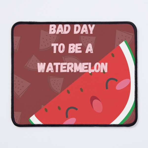 Item preview, Bad day to be a watermelon designed and sold by R&C.
