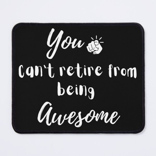 Item preview, Funny You Can't Retire From Being Awesome designed and sold by Bap-tiste.