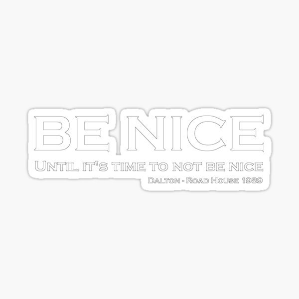 Road House - Be nice Sticker
