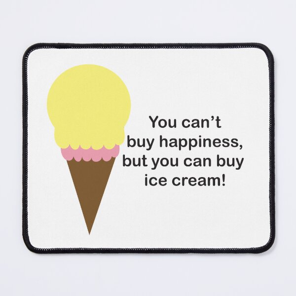 Item preview, You Can't Buy Happiness (Ice Cream) designed and sold by ValeriesGallery.