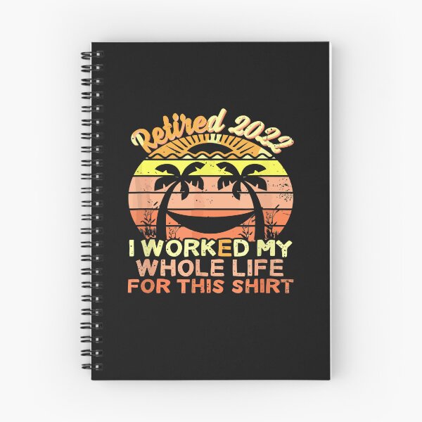 Item preview, RETIRED 2022 I WORKED MY WHOLE LIFE FOR THIS SHIRT  designed and sold by artzaka.