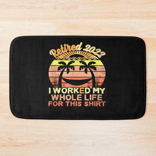 Item preview, RETIRED 2022 I WORKED MY WHOLE LIFE FOR THIS SHIRT  designed and sold by artzaka.