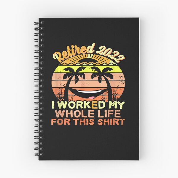 Item preview,  RETIRED 2022 I WORKED MY WHOLE LIFE FOR THIS SHIRT  designed and sold by artzaka.
