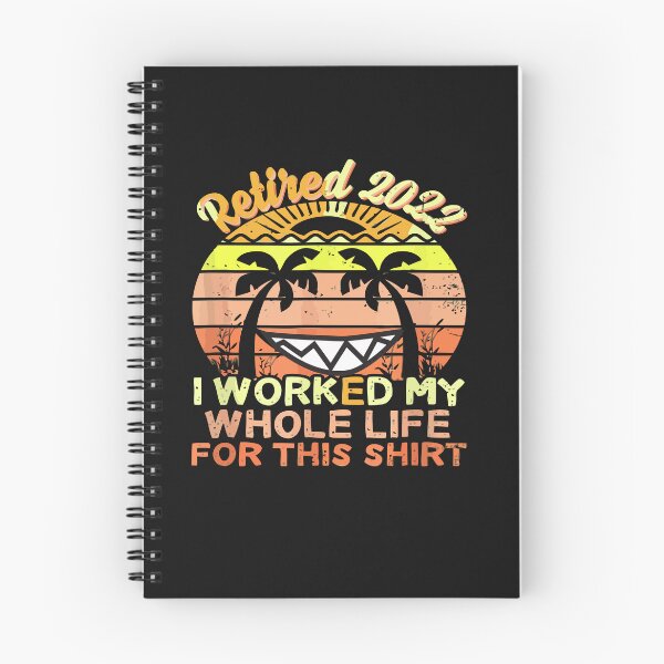 Item preview,   RETIRED 2022 I WORKED MY WHOLE LIFE FOR THIS SHIRT  designed and sold by artzaka.