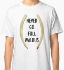 Never Go Full Walrus Classic T-Shirt