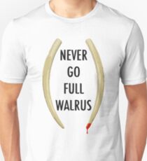 Never Go Full Walrus Unisex T-Shirt