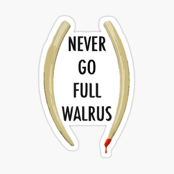 Item preview, Never Go Full Walrus designed and sold by Juebec.