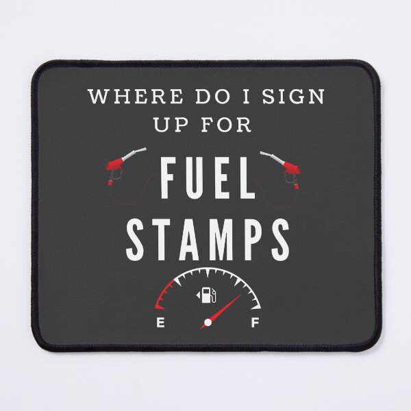 Item preview, FUNNY where do i sign up for fuel stamps designed and sold by Bap-tiste.