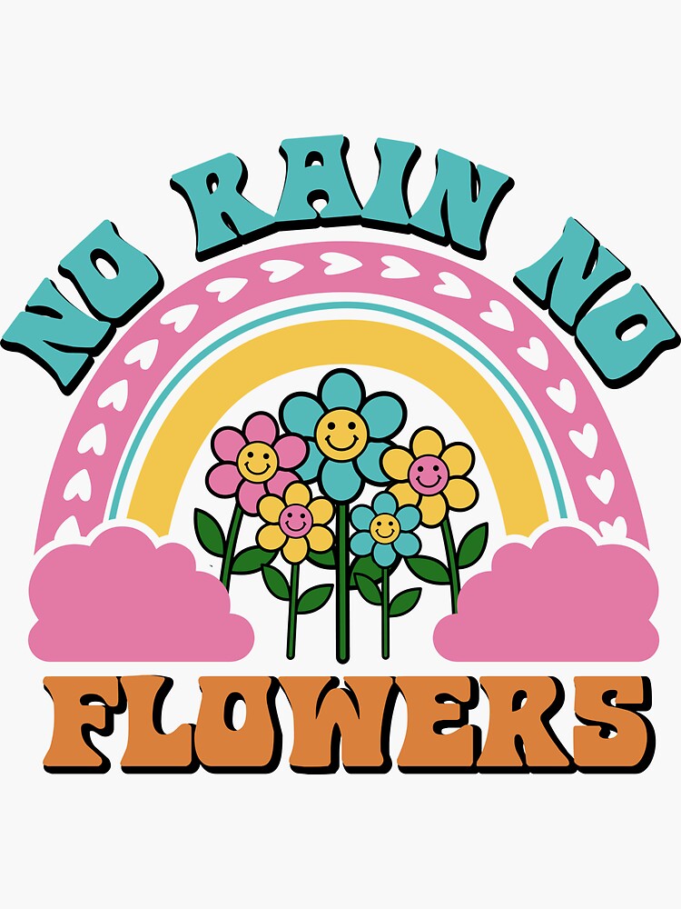 "The No Rain, No Flowers Rainbow Art Design " Sticker for Sale by