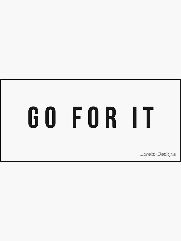 "Go For It" Sticker for Sale by LoretsDesigns Redbubble