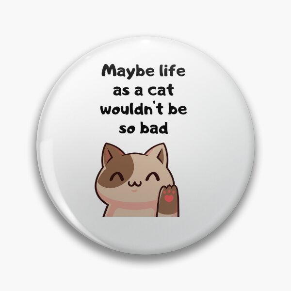 Item preview, Maybe life as a cat wouldn't be so bad designed and sold by Wolf-Bird-Nest.