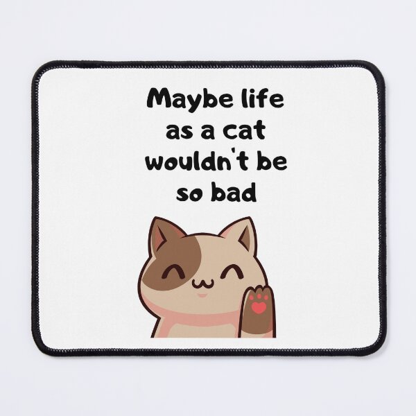 Item preview, Maybe life as a cat wouldn't be so bad designed and sold by Wolf-Bird-Nest.