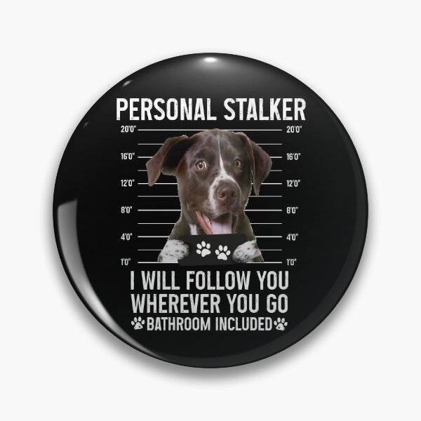 Item preview, Personal Stalker I will Follow You Wherever You Go Bathroom Included, Personal Stalker Dog, German Shorthaired Pointer, German Wirehaired Pointer, German Shorthaired Pointer Owner Gifts designed and sold by PRINTED ..